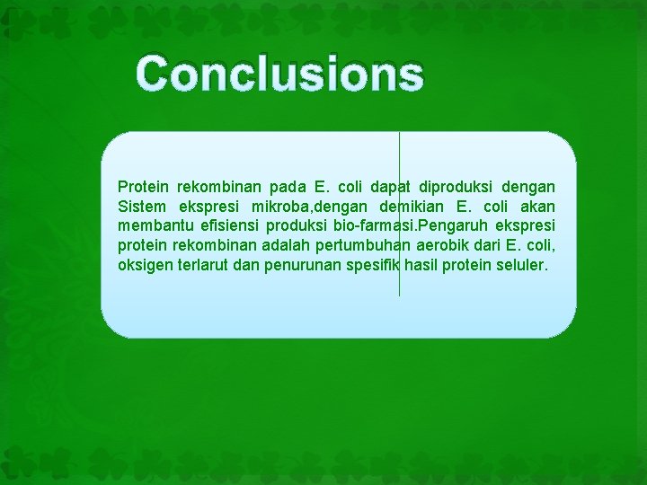 Conclusions Protein rekombinan pada E. coli dapat diproduksi dengan Sistem ekspresi mikroba, dengan demikian