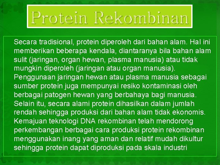 Protein Rekombinan Secara tradisional, protein diperoleh dari bahan alam. Hal ini memberikan beberapa kendala,