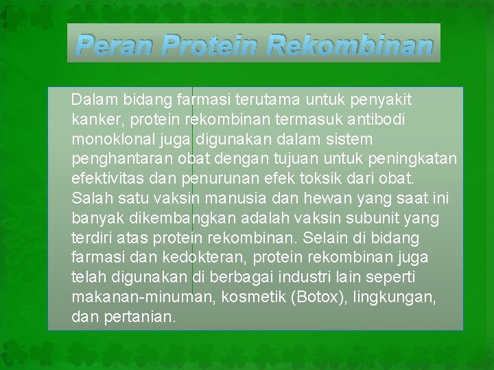 Peran Protein Rekombinan Dalam bidang farmasi terutama untuk penyakit kanker, protein rekombinan termasuk antibodi