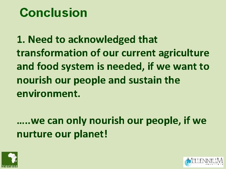 Conclusion 1. Need to acknowledged that transformation of our current agriculture and food system Conclusion 1. Need to acknowledged that transformation of our current agriculture and food system