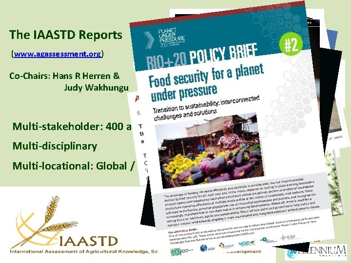 The IAASTD Reports (www. agassessment. org) Co-Chairs: Hans R Herren & Judy Wakhungu Multi-stakeholder: