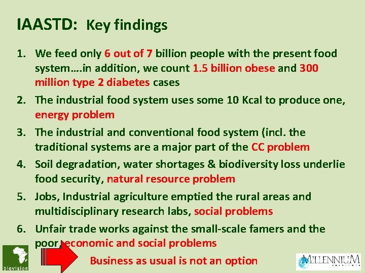 IAASTD: Key findings 1. We feed only 6 out of 7 billion people with