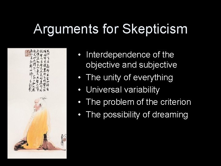 Arguments for Skepticism • Interdependence of the objective and subjective • The unity of