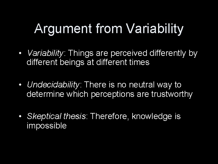 Argument from Variability • Variability: Things are perceived differently by different beings at different