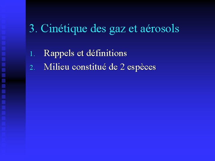 3. Cinétique des gaz et aérosols 1. 2. Rappels et définitions Milieu constitué de