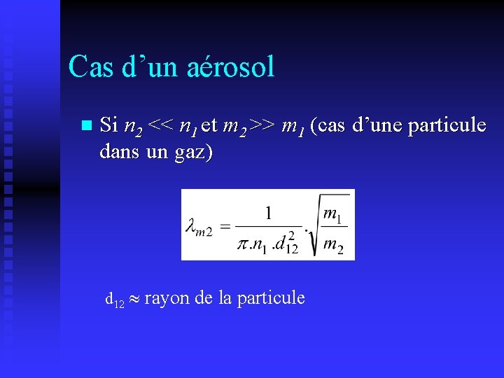 Cas d’un aérosol n Si n 2 << n 1 et m 2 >>