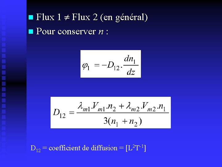 Flux 1 Flux 2 (en général) n Pour conserver n : n D 12