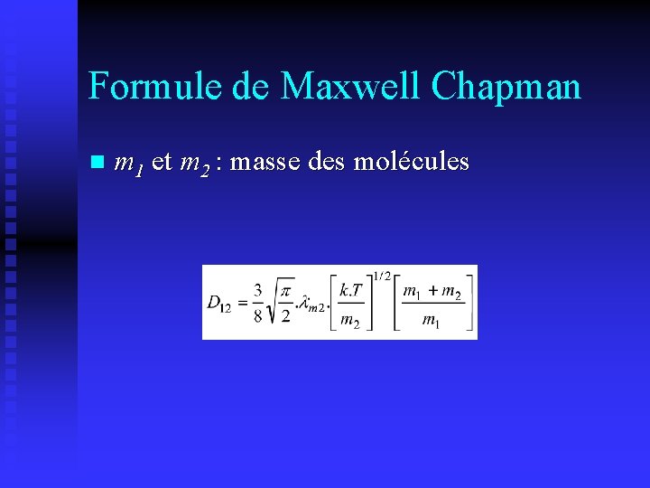 Formule de Maxwell Chapman n m 1 et m 2 : masse des molécules