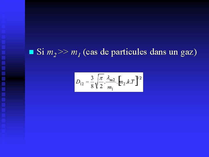 n Si m 2 >> m 1 (cas de particules dans un gaz) 