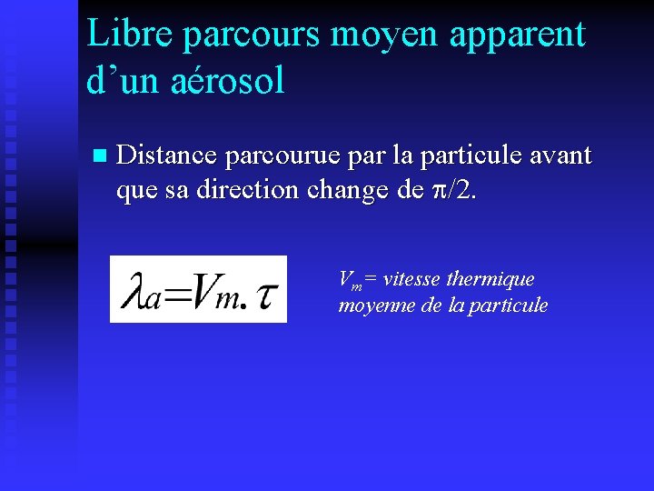 Libre parcours moyen apparent d’un aérosol n Distance parcourue par la particule avant que