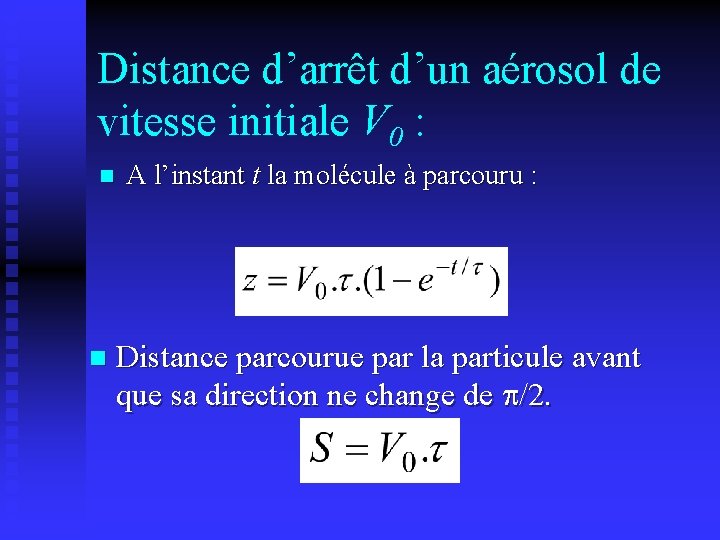 Distance d’arrêt d’un aérosol de vitesse initiale V 0 : n n A l’instant