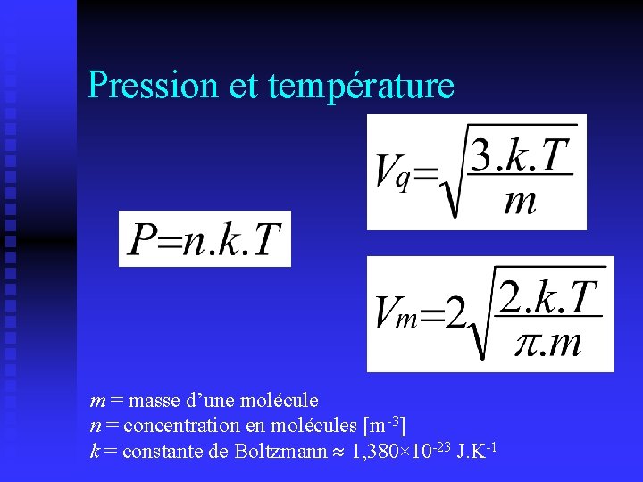 Pression et température m = masse d’une molécule n = concentration en molécules [m-3]