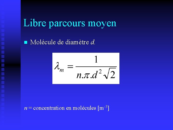 Libre parcours moyen n Molécule de diamètre d. n = concentration en molécules [m-3]