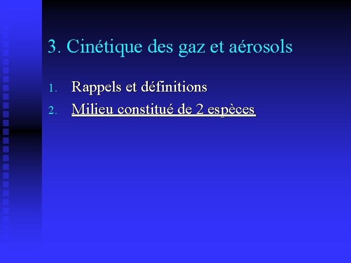 3. Cinétique des gaz et aérosols 1. 2. Rappels et définitions Milieu constitué de