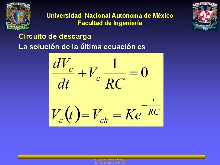 Universidad Nacional Autónoma de México Facultad de Ingeniería Circuito de descarga La solución de