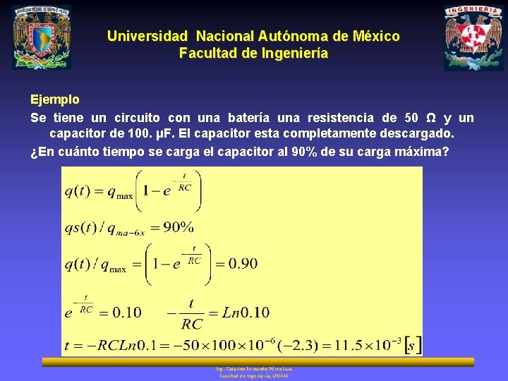 Universidad Nacional Autónoma de México Facultad de Ingeniería Ejemplo Se tiene un circuito con