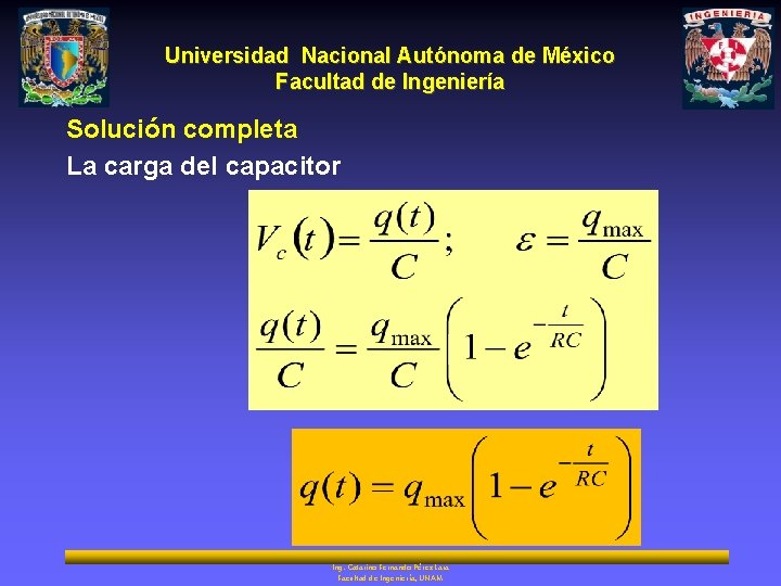 Universidad Nacional Autónoma de México Facultad de Ingeniería Solución completa La carga del capacitor
