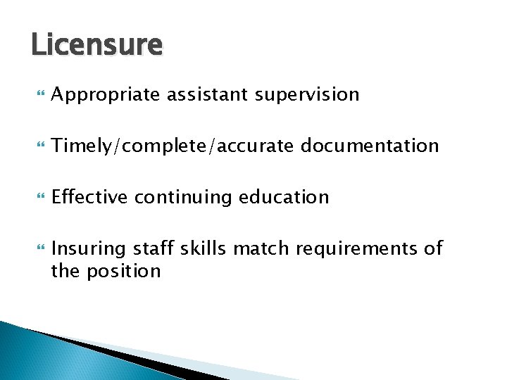 Licensure Appropriate assistant supervision Timely/complete/accurate documentation Effective continuing education Insuring staff skills match requirements