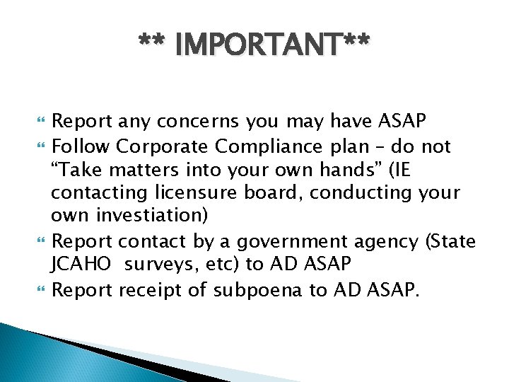 ** IMPORTANT** Report any concerns you may have ASAP Follow Corporate Compliance plan –