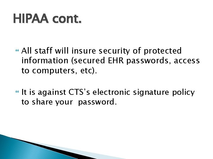 HIPAA cont. All staff will insure security of protected information (secured EHR passwords, access