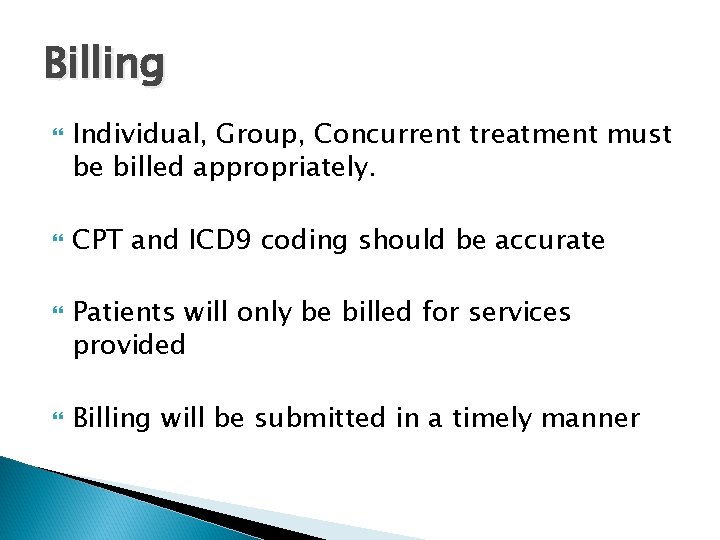 Billing Individual, Group, Concurrent treatment must be billed appropriately. CPT and ICD 9 coding