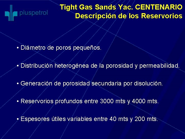 Tight Gas Sands Yac. CENTENARIO Descripción de los Reservorios • Diámetro de poros pequeños.