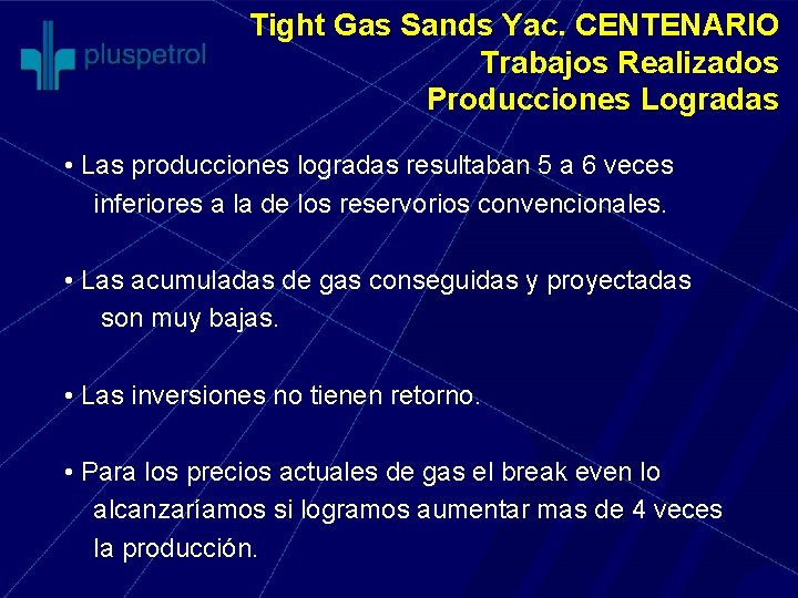 Tight Gas Sands Yac. CENTENARIO Trabajos Realizados Producciones Logradas • Las producciones logradas resultaban