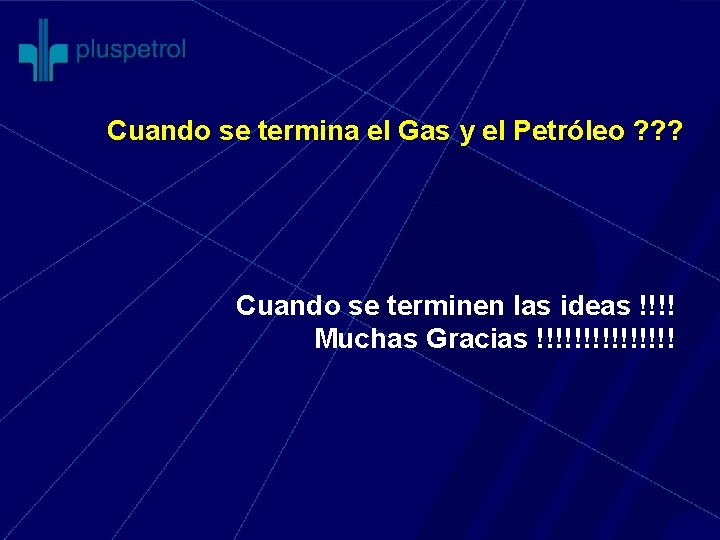 Cuando se termina el Gas y el Petróleo ? ? ? Cuando se terminen