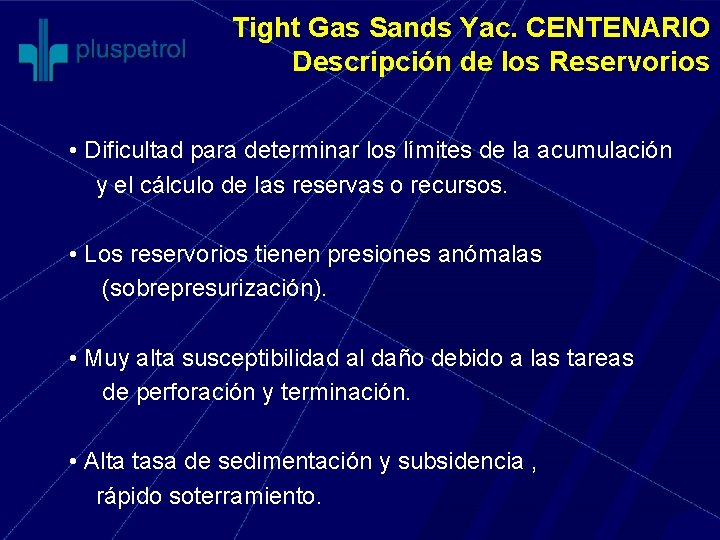 Tight Gas Sands Yac. CENTENARIO Descripción de los Reservorios • Dificultad para determinar los