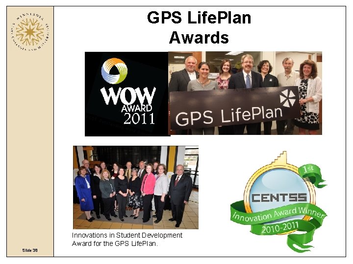 GPS Life. Plan Awards Innovations in Student Development Award for the GPS Life. Plan. GPS Life. Plan Awards Innovations in Student Development Award for the GPS Life. Plan.