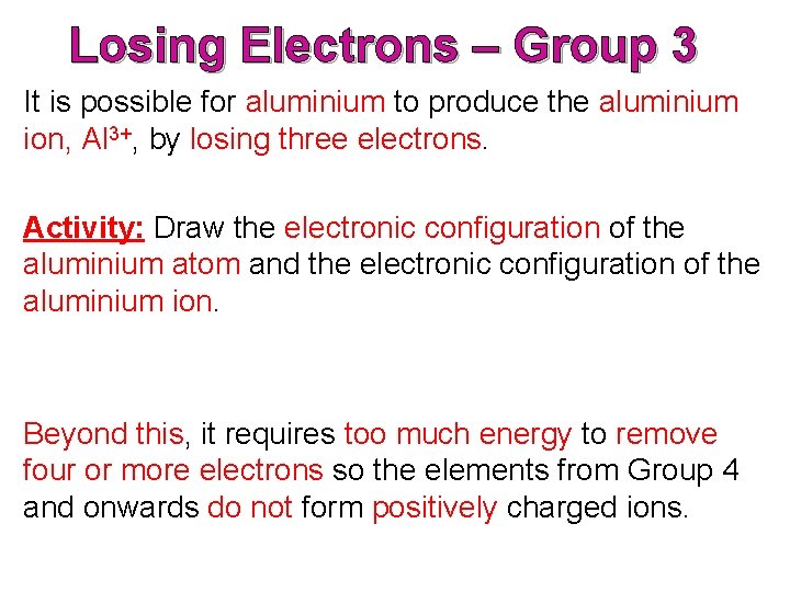 Losing Electrons – Group 3 It is possible for aluminium to produce the aluminium