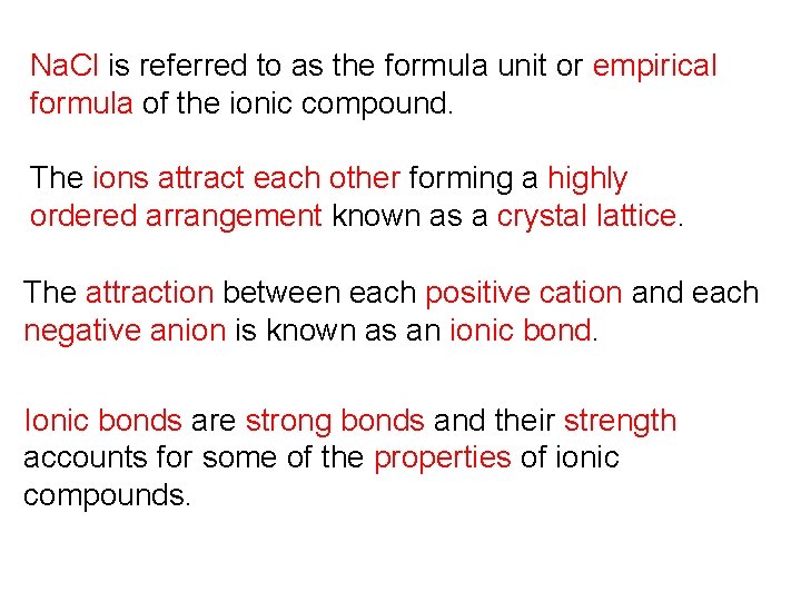 Na. Cl is referred to as the formula unit or empirical formula of the