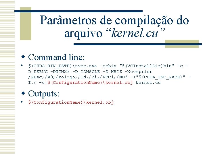 Parâmetros de compilação do arquivo “kernel. cu” w Command line: w $(CUDA_BIN_PATH)nvcc. exe -ccbin