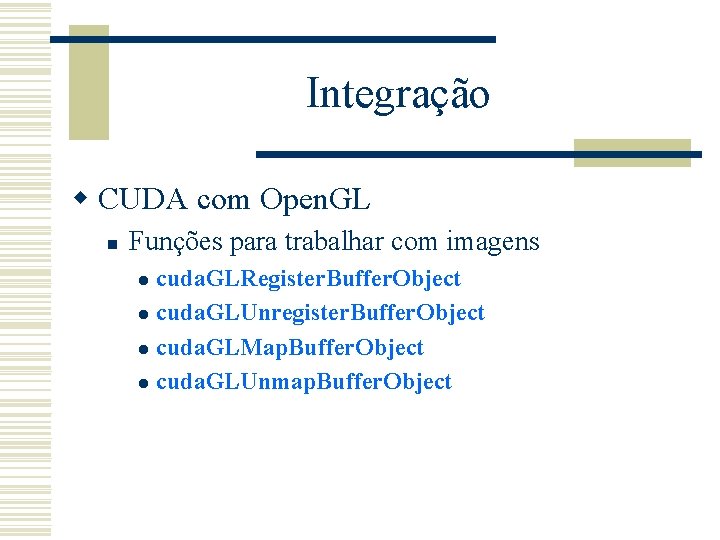 Integração w CUDA com Open. GL n Funções para trabalhar com imagens cuda. GLRegister.