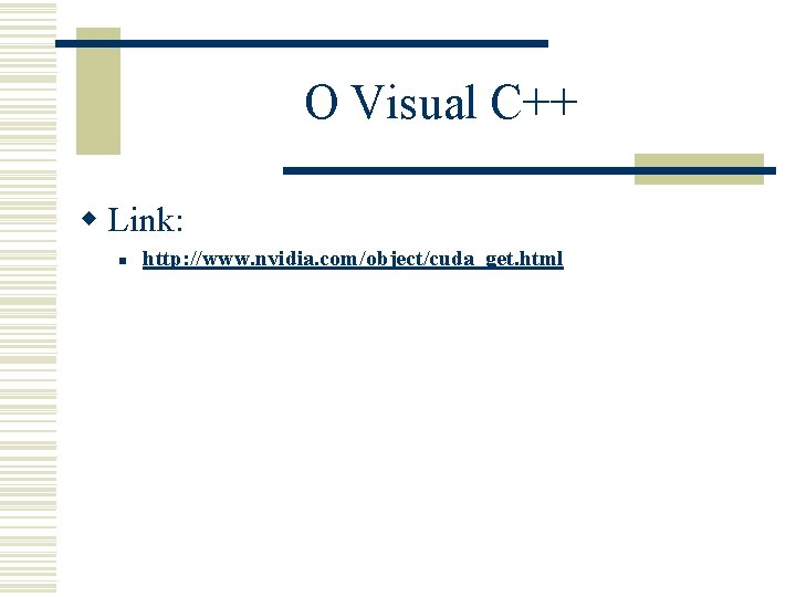 O Visual C++ w Link: n http: //www. nvidia. com/object/cuda_get. html 
