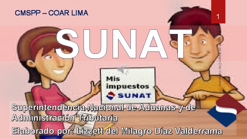 CMSPP – COAR LIMA Est: Lizzett del Milagro Díaz Valderrama SUNAT 1 Superintendencia Nacional