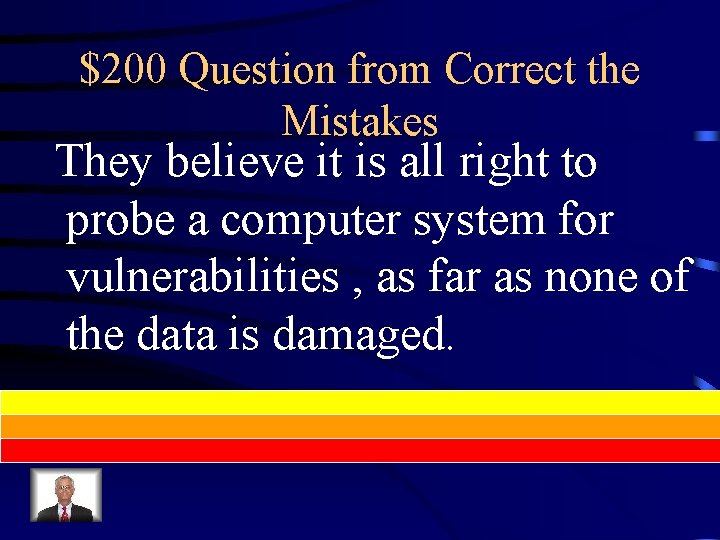 $200 Question from Correct the Mistakes They believe it is all right to probe