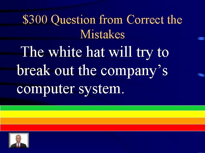 $300 Question from Correct the Mistakes The white hat will try to break out