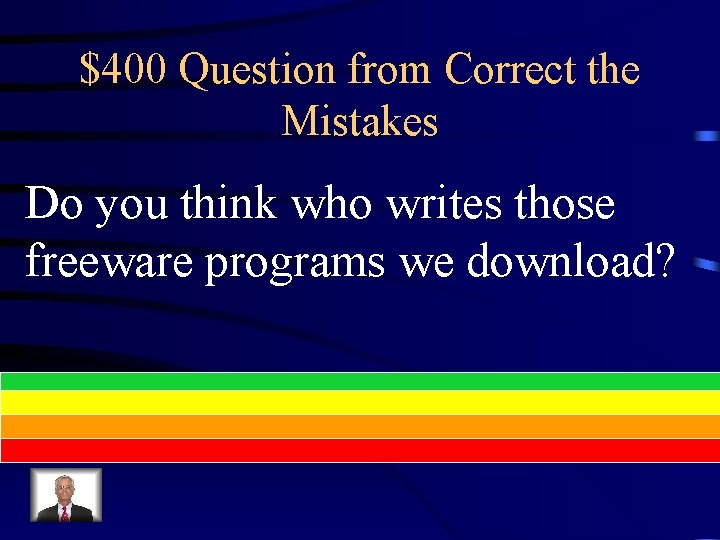 $400 Question from Correct the Mistakes Do you think who writes those freeware programs