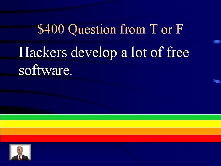 $400 Question from T or F Hackers develop a lot of free software. 
