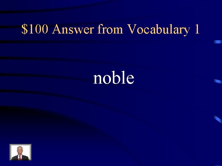 $100 Answer from Vocabulary 1 noble 