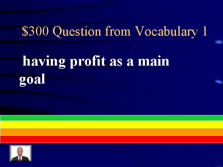 $300 Question from Vocabulary 1 having profit as a main goal 