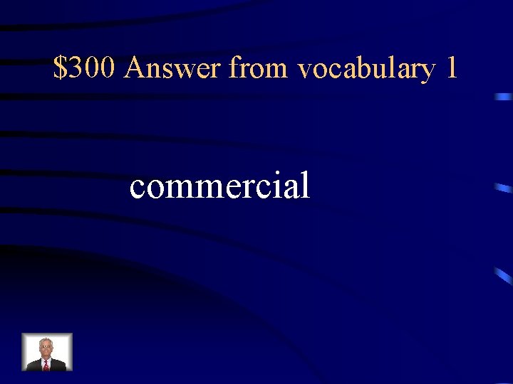 $300 Answer from vocabulary 1 commercial 