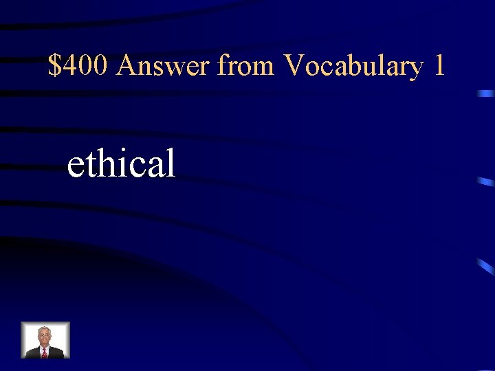 $400 Answer from Vocabulary 1 ethical 