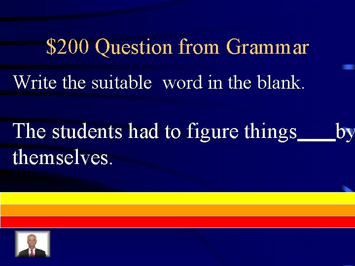 $200 Question from Grammar Write the suitable word in the blank. The students had