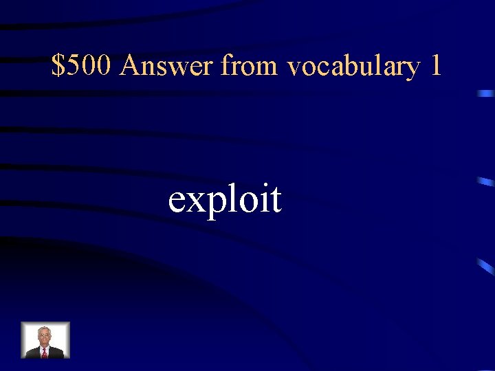 $500 Answer from vocabulary 1 exploit 