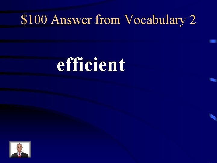 $100 Answer from Vocabulary 2 efficient 