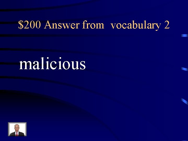 $200 Answer from vocabulary 2 malicious 