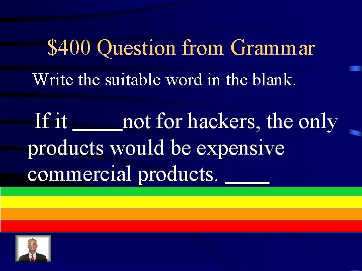 $400 Question from Grammar Write the suitable word in the blank. If it not