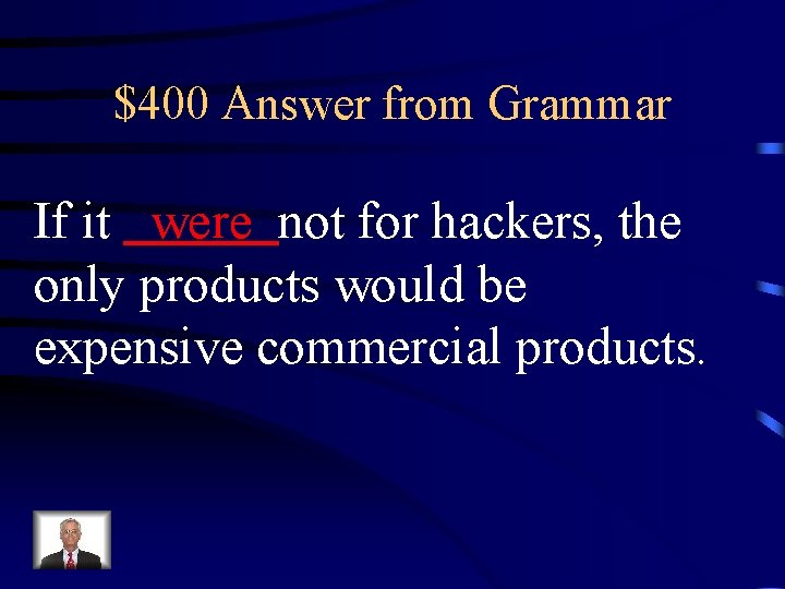 $400 Answer from Grammar If it were not for hackers, the only products would